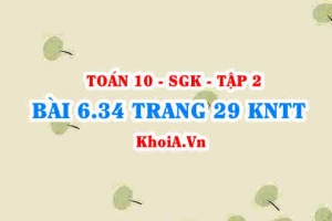 Bài 6.34 trang 29 Toán 10 Kết nối tri thức Tập 2